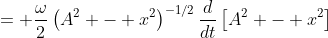 = \frac{\omega}2\left(A^2 - x^2\right)^{-1/2}\frac{d}{dt}\left[A^2 - x^2\right]