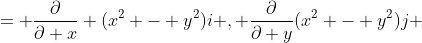 = \frac{\partial}{\partial x} (x^2 - y^2)i , \frac{\partial}{\partial y}(x^2 - y^2)j 
