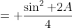 = \frac{\sin^2 2A}{4}