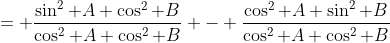 = \frac{\sin^2 A \cos^2 B}{\cos^2 A \cos^2 B} - \frac{\cos^2 A \sin^2 B}{\cos^2 A \cos^2 B}