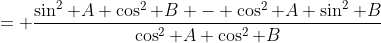 = \frac{\sin^2 A \cos^2 B - \cos^2 A \sin^2 B}{\cos^2 A \cos^2 B}