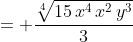 = \frac{\sqrt[4]{15\,x^4\,x^2\,y^3}}{3}