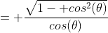 = \frac{\sqrt{1- cos^2(\theta)}}{cos(\theta)}