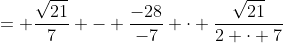 = \frac{\sqrt{21}}{7} - \frac{-28}{-7} \cdot \frac{\sqrt{21}}{2 \cdot 7}