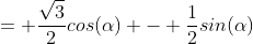 = \frac{\sqrt{3}}{2}cos(\alpha) - \frac{1}{2}sin(\alpha)