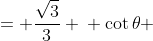\displaystyle \begin{align*} \cot{\theta} &= \frac{\sqrt{3}}{3} \\ \cot{\theta} &= \frac{1}{\sqrt{3}} \\ \tan{\theta} &= \sqrt{3} \\ \theta &= 60^{\circ} + 180^{\circ} n \textrm{ where } n \in \mathbf{Z} \end{align*}