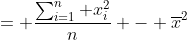 = \frac{\sum_{i=1}^n x_i^2}{n} - \overline{x}^2