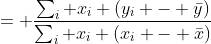 = \frac{\sum_i x_i (y_i - \bar{y})}{\sum_i x_i (x_i - \bar{x})}