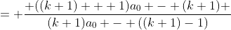 = \frac{ ((k+1) + 1)a_0 - (k+1) }{(k+1)a_0 - ((k+1)-1)}