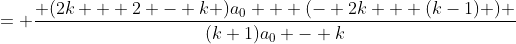 = \frac{ (2k + 2 - k )a_0 + (- 2k + (k-1) ) }{(k+1)a_0 - k}