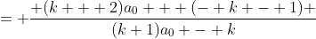 = \frac{ (k + 2)a_0 + (- k - 1) }{(k+1)a_0 - k}