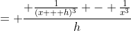 = \frac{ \frac{1}{(x + h)^3} - \frac{1}{x^3}}{h}