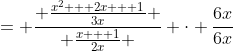 = \frac{ \frac{x^2 + 2x + 1}{3x} }{ \frac{x + 1}{2x} } \cdot \frac{6x}{6x};~x \neq 0