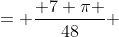 = \frac{ 7 \pi }{48} 