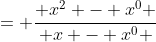 = \frac{ x^2 - x^{0} }{ x - x^{0} }