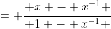 = \frac{ x - x^{-1} }{ 1 - x^{-1} }