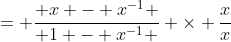 = \frac{ x - x^{-1} }{ 1 - x^{-1} } \times \frac{x}{x}