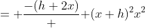 = \frac{-(h+2x)} { (x+h)^2x^2}