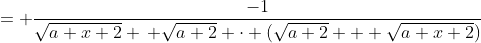= \frac{-1}{\sqrt{a+x+2} \, \sqrt{a+2} \cdot (\sqrt{a+2} + \sqrt{a+x+2})}