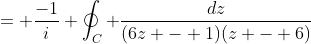 = \frac{-1}{i} \oint_{C} \frac{dz}{(6z - 1)(z - 6)}