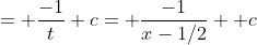 = \frac{-1}{t}+c= \frac{-1}{x-1/2} +c