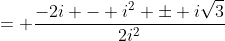 = \frac{-2i - i^2 \pm i\sqrt{3}}{2i^2}