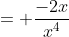= \frac{-2x}{x^4}
