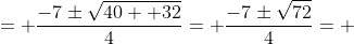 = \frac{-7\pm\sqrt{40+ 32}}{4}= \frac{-7\pm\sqrt{72}}{4}= 