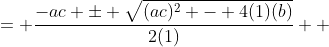 \displaystyle \begin{align*} x &= \frac{-ac \pm \sqrt{(ac)^2 - 4(1)(b)}}{2(1)} \\ &= \frac{-ac \pm \sqrt{a^2c^2 - 4b}}{2} \end{align*}