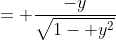 = \frac{-y}{\sqrt{1- y^2}}