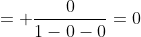 = \frac{0}{1-0-0}=0
