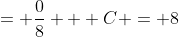 = \frac{0}{8} + C = 8