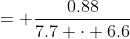 = \frac{0.88}{7.7 \cdot 6.6}