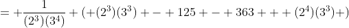 = \frac{1}{(2^3)(3^4)} ( (2^3)(3^3) - 125 - 363 + (2^4)(3^3) )