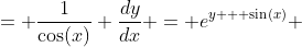= \frac{1}{\cos(x)} \frac{dy}{dx} = e^{y + \sin(x)} 