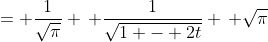 = \frac{1}{\sqrt{\pi}} \, \frac{1}{\sqrt{1 - 2t}} \, \sqrt{\pi}