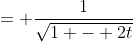= \frac{1}{\sqrt{1 - 2t}}
