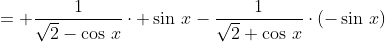 = \frac{1}{\sqrt{2}-\cos\,x}\cdot \sin\,x-\frac{1}{\sqrt{2}+\cos\,x}\cdot(-\sin\,x)