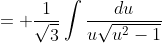 = \frac{1}{\sqrt{3}}\int\frac{du}{u\sqrt{u^2-1}}