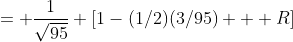 = \frac{1}{\sqrt{95}} [1-(1/2)(3/95) + R]