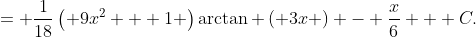 = \frac{1}{{18}}\left( {9{x^2} + 1} \right)\arctan \left( {3x} \right) - \frac{x}{6} + C.