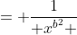 = \frac{1}{ x^{b^2} }