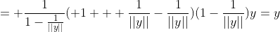 = \frac{1}{1-\frac{1}{||y||}}( 1 + \frac{1}{||y||}-\frac{1}{||y||})(1-\frac{1}{||y||})y=y