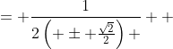 \displaystyle \begin{align*} b &= \frac{1}{2\left( \pm \frac{\sqrt{2}}{2}\right) } \\ &= \frac{1}{ \pm \sqrt{2}} \\ &= \pm \frac{\sqrt{2}}{2} \end{align*}