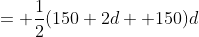 = \frac{1}{2}(150+2d +150)d