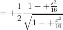 = \frac{1}{2}\frac{1- \frac{s^2}{16}}{\sqrt{1- \frac{x^2}{16}}}