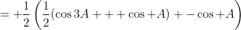 = \frac{1}{2}\left(\frac{1}{2}(\cos3A + \cos A) -\cos A\right)