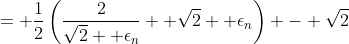 = \frac{1}{2}\left(\frac{2}{\sqrt{2} +\epsilon_n}+ \sqrt{2} +\epsilon_n\right) - \sqrt{2}