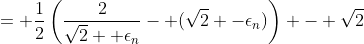 = \frac{1}{2}\left(\frac{2}{\sqrt{2} +\epsilon_n}- (\sqrt{2} -\epsilon_n)\right) - \sqrt{2}