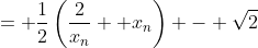 = \frac{1}{2}\left(\frac{2}{x_n}+ x_n\right) - \sqrt{2}